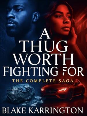 A Thug Worth Fighting For : The Complete Saga by Blake Karrington
