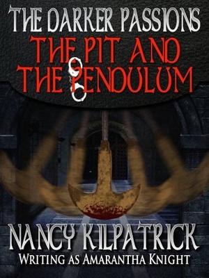 The Darker Passions: The Pit and the Pendulum (The Darker Passions) by Nancy Kilpatrick