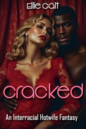 Cracked: An Interracial Hot Wife Fantasy by Ellie Galt