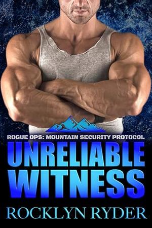 Unreliable Witness: Mountain Security Protocol by Rocklyn Ryder