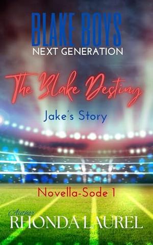 The Blake Destiny: Jake & Gabby's Story Novella 1 by Rhonda Laurel