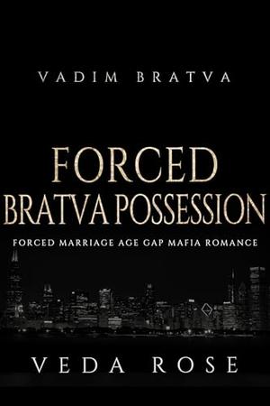 Forced Bratva Possession: Forced Marriage Age Gap Mafia Romance by Veda Rose