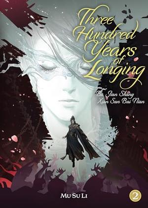 Three Hundred Years of Longing: Bu Jian Shang Xian San Bai Nian (Novel) Vol. 2 (Three Hundred Years of Longing: Bu Jian Shang Xian San Bai Nian (Novel) #2) by Mu Su Li