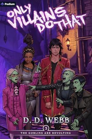 The Goblins Are Revolting: An Isekai Adventure (Only Villains Do That #3)