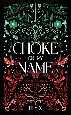 Choke On My Name: A Spicy Sapphic Witch x Vampire Romantasy by Lily X.
