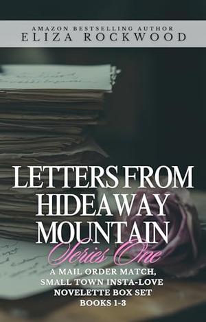 Letters from Hideaway Mountain: Series One : A Mail Order Match, Small Town Insta-Love Novelette Boxset by Eliza Rockwood