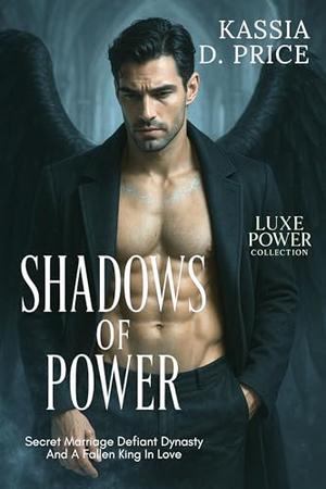 Shadows of Power: Secret Marriage Defiant Dynasty And A Fallen King In Love by Kassia D. Price