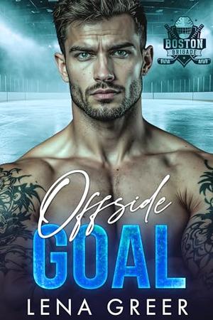 Offside Goal: A coach's daughter off limits hockey romance (Boston Brigade #4)