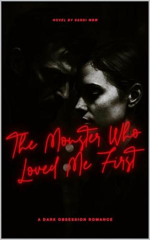 The Monster Who Love Me First : A Dark Obsession Romance (DARK ROMANCE #3)