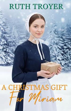 A Christmas Gift For Miriam by Ruth Troyer