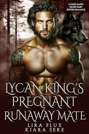 Lycan King’s Pregnant Runaway Mate: A Fated Mates Secret Baby Shifter Romance (Forbidden Alpha Kings #123)
