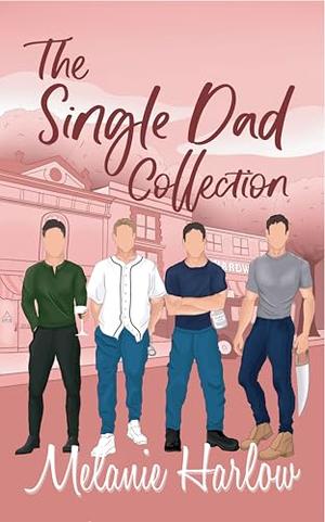 The Single Dad Collection by Melanie Harlow