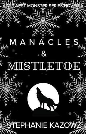 Manacles & Mistletoe by Stephanie Kazowz