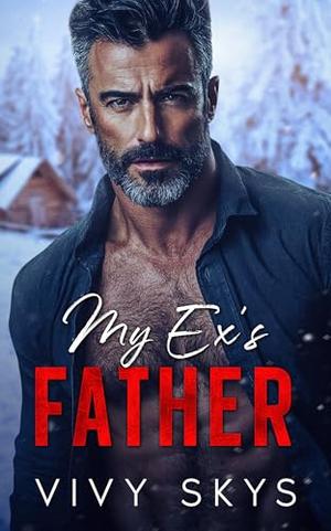 My Ex's Father : A Christmas Age Gap Dark Mafia Romance by Vivy Skys