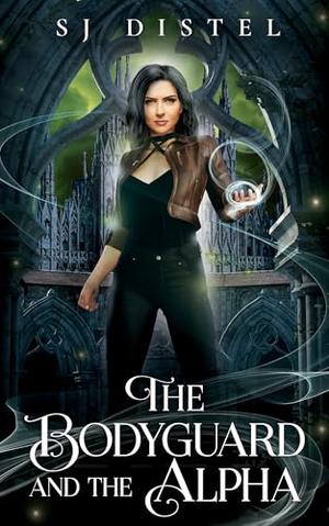 The Bodyguard and the Alpha by S.J. Distel