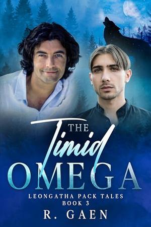 The Timid Omega: Leongatha Pack Tales - Book 3 by R. Gaen