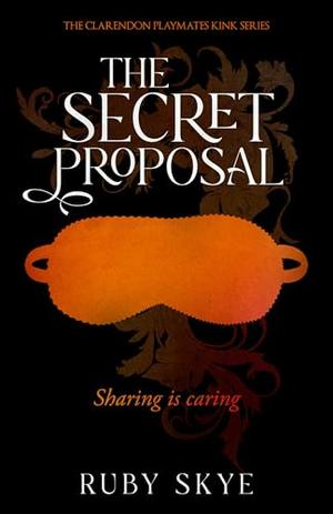 The Secret Proposal: Sharing is Caring by Ruby Skye