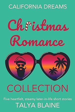 California Dreams Christmas Romance Collection: Five heartfelt, steamy later-in-life short stories by Talya Blaine