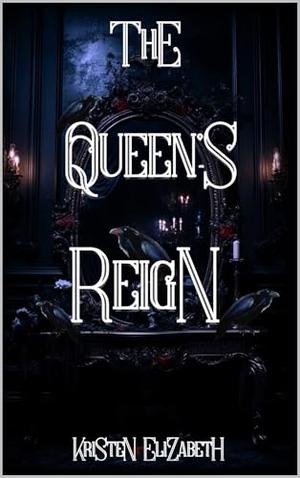 The Queen's Reign by Kristen Elizabeth