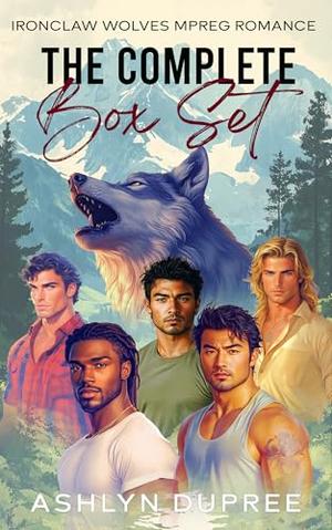 Ironclaw Wolves: The Complete Box Set: Five MM Mpreg Shifter Romances of Fated Mates, Found Family, and Protective Alpha Wolves by Ashlyn Dupree