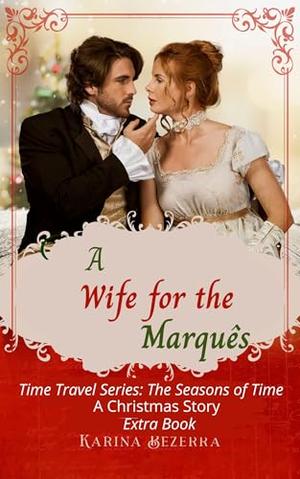 A Wife for the Marquis: A Christmas Story (Time Travel Series: The Seasons of Time -Extra Book) by Karina Bezerra