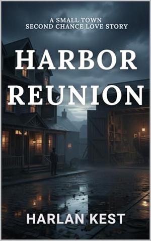 Harbor Reunion: a Small Town Second Chance Love Story by Harlan Kest