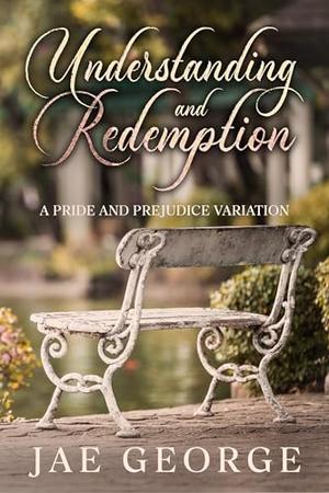Understanding and Redemption: Two Pride and Prejudice Novella Variations by Jae George