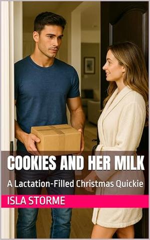 Cookies and Her Milk: A Lactation-Filled Christmas Quickie by Isla Storme