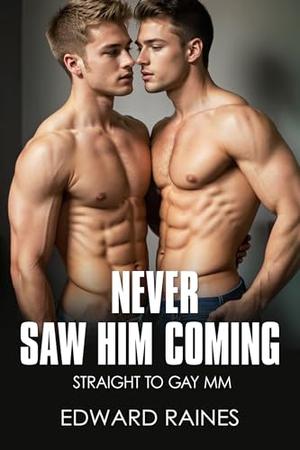 Never Saw Him Coming: Straight to Gay First Time MM (Think Dirty by Edward Raines