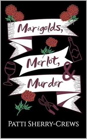 Marigolds, Merlot, and Murder by Patti Sherry-Crews