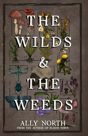 The Wilds & The Weeds by Ally North