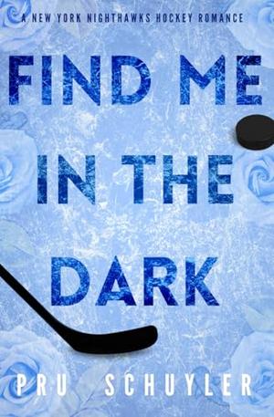 Find Me in the Dark by Pru Schuyler