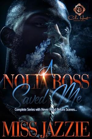 A Nolia Boss Saved Me: The Complete Collection Set by Miss Jazzie