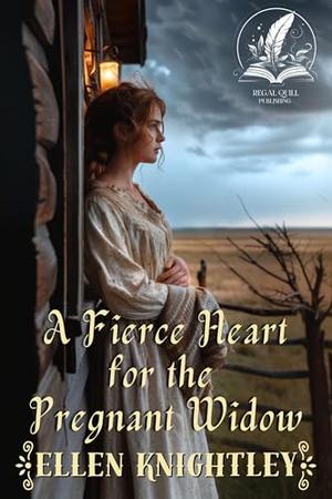 A Fierce Heart for the Pregnant Widow: A Historical Western Romance Novel by Ellen Knightley