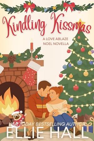 Kindling Kissmas: a small town romance by Ellie Hall