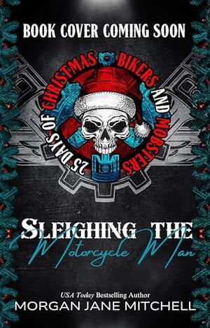 Sleighing the Motorcycle Man by Morgan Jane Mitchell