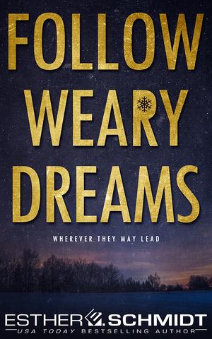 Follow Weary Dreams by Esther E. Schmidt