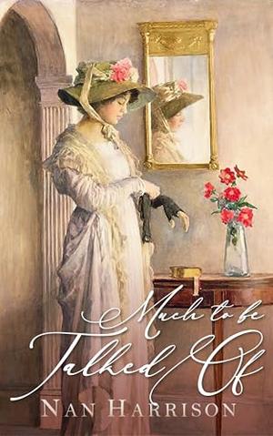 Much to Be Talked Of: A Pride and Prejudice Variation by Nan Harrison