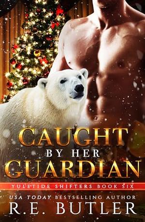 Caught By Her Guardian by R.E. Butler