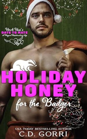 Holiday Honey for the Badger: Uncle Uzzi's Date to Mate: A Magical Matchmaking App for Fated Mates Book by C.D. Gorri