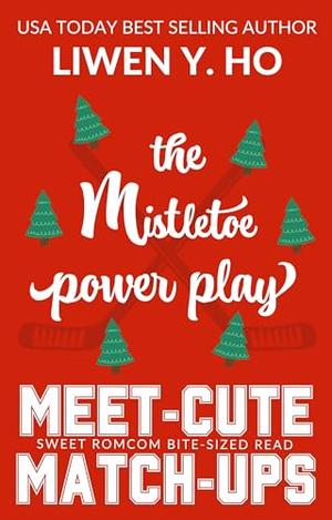 The Mistletoe Power Play: A Sweet Hockey RomCom Short Read by Liwen Y. Ho