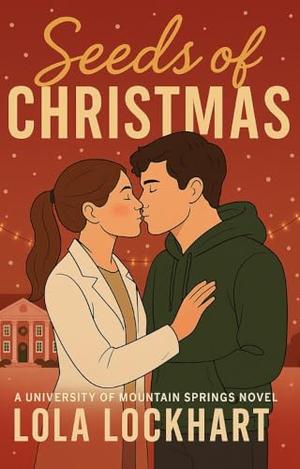 Seeds of Christmas: A STEM college romance novel by Lola Lockhart