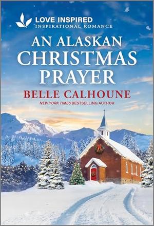 An Alaskan Christmas Prayer: An Uplifting Inspirational Romance (Serenity Peak #5)