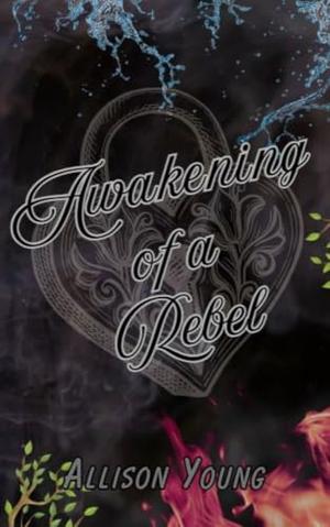 Awakening of a Rebel by Allison Young