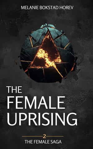 The Female Uprising by Melanie Bokstad Horev
