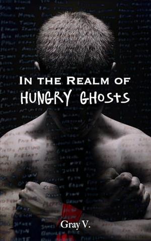 In the Realm of Hungry Ghosts: A spicy DARK M/M paranormal college romance with enemies to lovers, bondage, coercion, past lives, and switching. by Gray V.