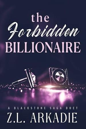 The Forbidden Billionaire: A Blackstone Saga Duet by Z.L. Arkadie
