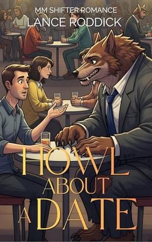 Howl About a Date: MM Shifter Romance by Lance Roddick