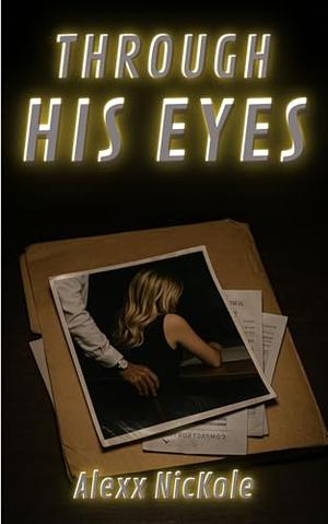 Through His Eyes: A Dark Obsession Unseen by Alexx Nickole