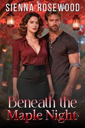 Beneath the Maple Night: A Small Town Romantasy Novel by Sienna Rosewood